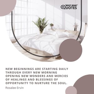 New beginnings are starting daily through every new morning opening new wonders and mercies of healings and blessings of opportunity to nurture the soul.
