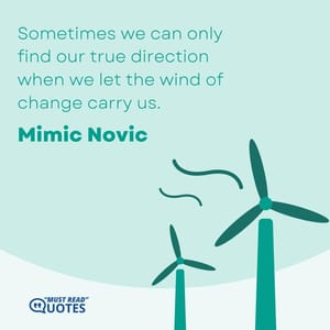 Sometimes we can only find our true direction when we let the wind of change carry us.