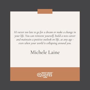 It's never too late to go for a dream or make a change in your life. You can reinvent yourself, build a new career and maintain a positive outlook on life, at any age - even when your world is collapsing around you.