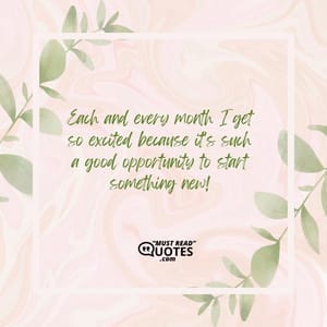 Each and every month I get so excited because it’s such a good opportunity to start something new!