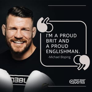 I'm a proud Brit and a proud Englishman.