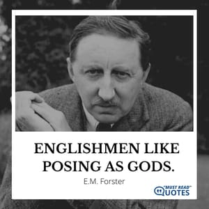 Englishmen like posing as gods.