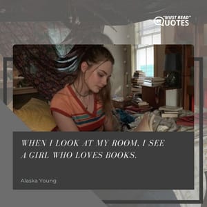 When I look at my room, I see a girl who loves books.