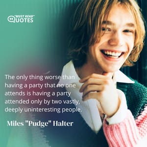 The only thing worse than having a party that no one attends is having a party attended only by two vastly, deeply uninteresting people.