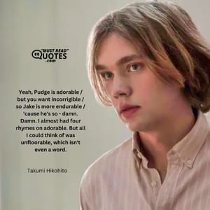 Yeah, Pudge is adorable / but you want incorrigible / so Jake is more endurable / 'cause he's so - damn. Damn. I almost had four rhymes on adorable. But all I could think of was unfloorable, which isn't even a word.