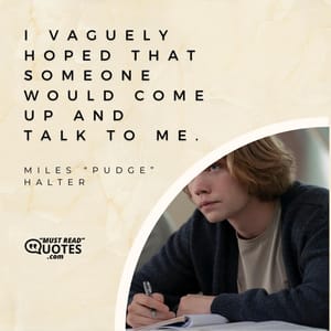 I vaguely hoped that someone would come up and talk to me.