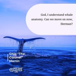 God, I understand whale anatomy. Can we move on now, Herman?