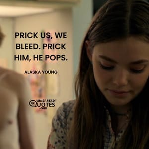 Prick us, we bleed. Prick him, he pops.