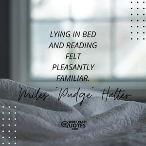Lying in bed and reading felt pleasantly familiar.