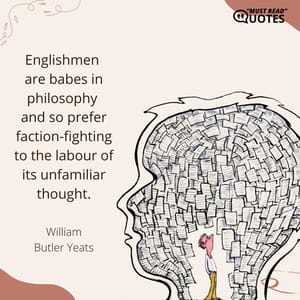 Englishmen are babes in philosophy and so prefer faction-fighting to the labour of its unfamiliar thought.