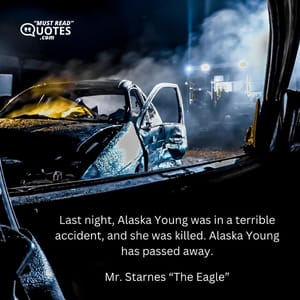 Last night, Alaska Young was in a terrible accident, and she was killed. Alaska Young has passed away.