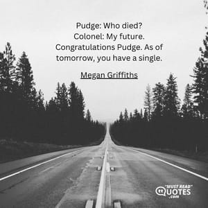 Pudge: Who died? Colonel: My future. Congratulations Pudge. As of tomorrow, you have a single.