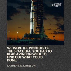 We were the pioneers of the space era. You had to read Aviation Week to find out what you’d done.