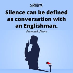 Silence can be defined as conversation with an Englishman.