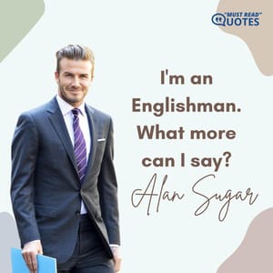 I'm an Englishman. What more can I say?
