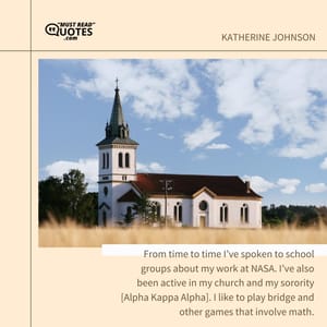 From time to time I’ve spoken to school groups about my work at NASA. I’ve also been active in my church and my sorority [Alpha Kappa Alpha]. I like to play bridge and other games that involve math.