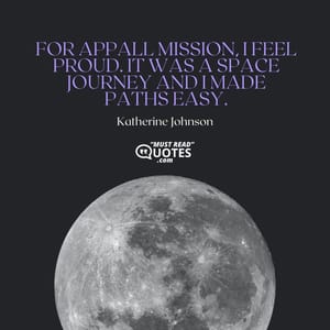 For appall mission, I feel proud. It was a space journey and I made paths easy.