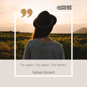 Try again. Fail again. Fail better.
