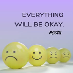 Everything will be okay.