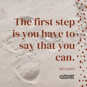 The first step is you have to say that you can.