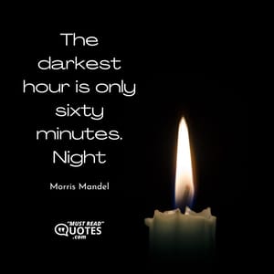 The darkest hour is only sixty minutes.