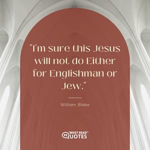 I'm sure this Jesus will not do Either for Englishman or Jew.