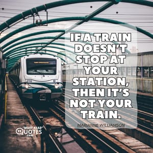 If a train doesn’t stop at your station, then it’s not your train.