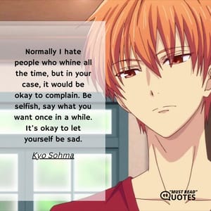 Normally I hate people who whine all the time, but in your case, it would be okay to complain. Be selfish, say what you want once in a while. It's okay to let yourself be sad.