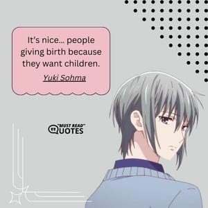 It’s nice… people giving birth because they want children.