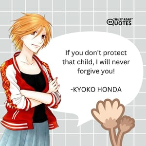 If you don't protect that child, I will never forgive you!