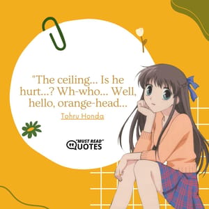 The ceiling… Is he hurt…? Wh-who… Well, hello, orange-head…