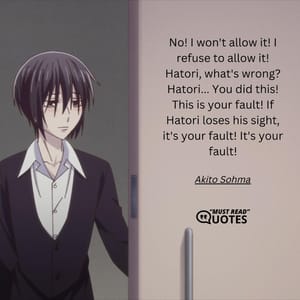 No! I won't allow it! I refuse to allow it! Hatori, what's wrong? Hatori... You did this! This is your fault! If Hatori loses his sight, it's your fault! It's your fault!