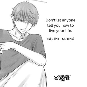 Don't let anyone tell you how to live your life.