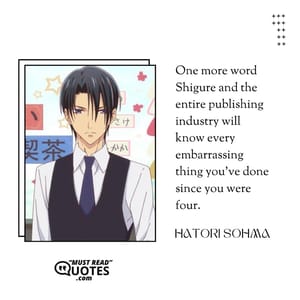 One more word Shigure and the entire publishing industry will know every embarrassing thing you've done since you were four.