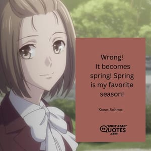 Wrong! It becomes spring! Spring is my favorite season!