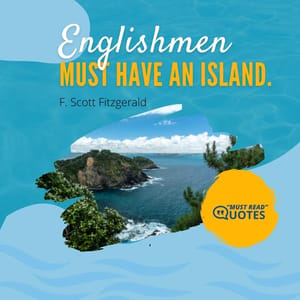 Englishmen must have an island.