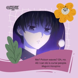 Me? Poison waves? Oh, no. All I can do is curse people.