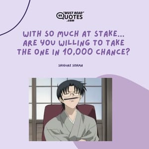 With so much at stake… are you willing to take the one in 10,000 chance?