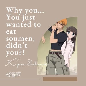 Why you... You just wanted to eat soumen, didn't you?!