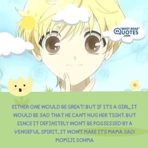 Either one would be great! But if it's a girl, it would be sad that he can't hug her tight. But since it definitely won't be possessed by a vengeful spirit... It won't make it's mama sad!