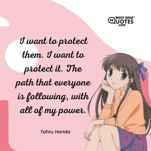 I want to protect them. I want to protect it. The path that everyone is following, with all of my power.