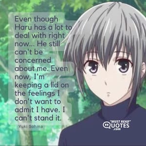 Even though Haru has a lot to deal with right now... He still can't be concerned about me. Even now, I'm keeping a lid on the feelings I don't want to admit I have. I can't stand it.
