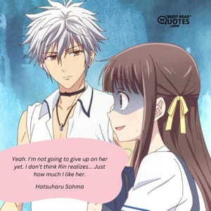 Yeah. I'm not going to give up on her yet. I don't think Rin realizes... Just how much I like her.