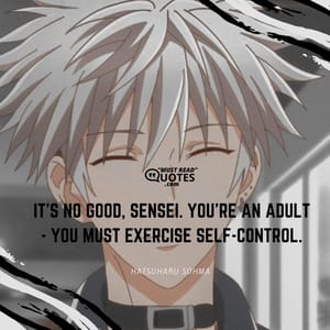 It's no good, sensei. You're an adult - you must exercise self-control.