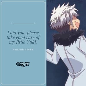 I bid you, please take good care of my little Yuki.