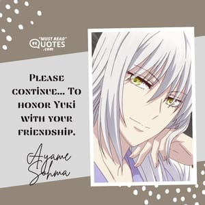 Please continue... To honor Yuki with your friendship.