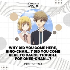 Why did you come here, Hiro-chan...? Did you come here to cause trouble for onee-chan...?
