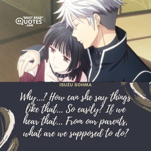 Why...? How can she say things like that... So easily? If we hear that... From our parents, what are we supposed to do?