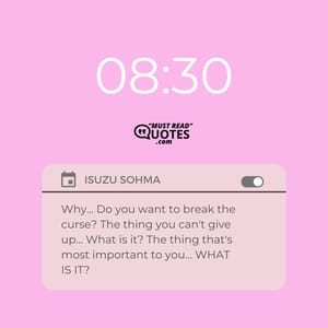 Why... Do you want to break the curse? The thing you can't give up... What is it? The thing that's most important to you... WHAT IS IT?
