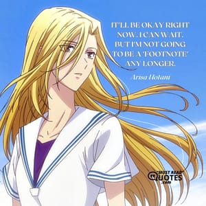 It'll be okay right now. I can wait. But I'm not going to be a 'footnote' any longer.